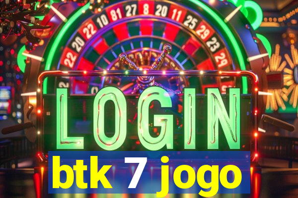 btk 7 jogo